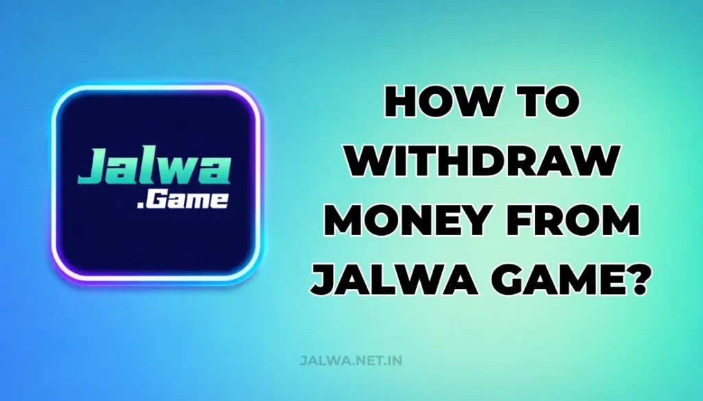 HOW TO WITHDRAW MONEY FROM JALWA GAME?